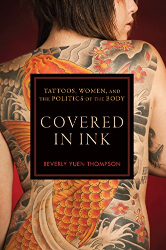 Covered in Ink: Tattoos, Women and the Politics of the Body (Alternative Criminology)