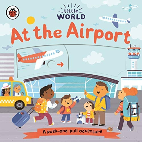 Little World: At the Airport: A push-and-pull adventure (Little World) [Board book]
