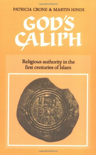 God's Caliph: Religious Authority in the First Centuries of Islam (University of Cambridge Oriental Publications)