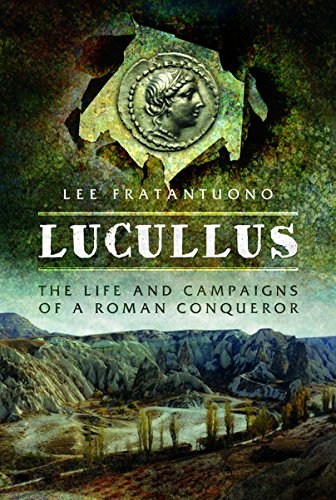 Lucullus: The Life and and  Campaigns of a Roman Conqueror