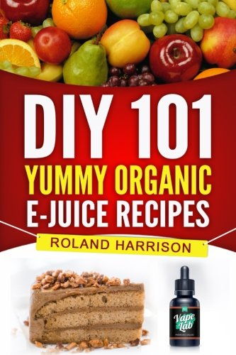 DIY 101 Yummy Organic e-Juice Recipes