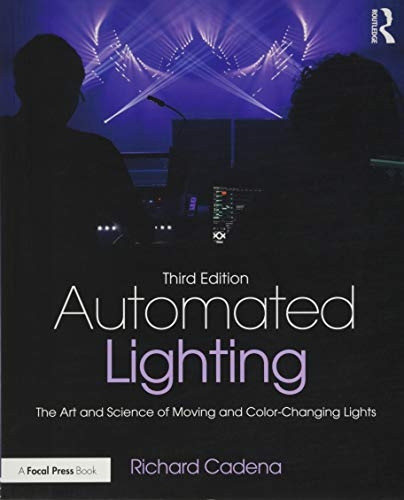 Automated Lighting: The Artand Science of Moving andColor-Changing Lights