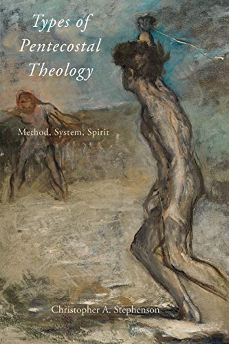 Types of Pentecostal Theology: Method, System, Spirit (AAR ACADEMY SER)