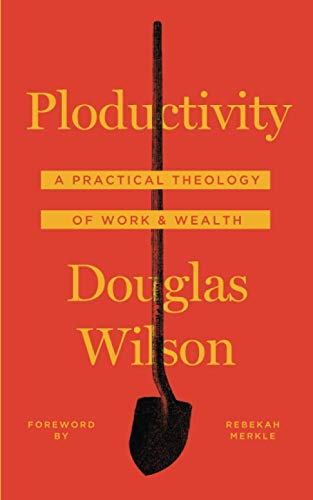 Ploductivity: A Practical  - Theology of Work and  - Wealth