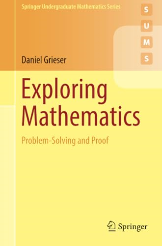 Exploring Mathematics: Problem-Solving and Proof (Springer Undergraduate Mathematics)