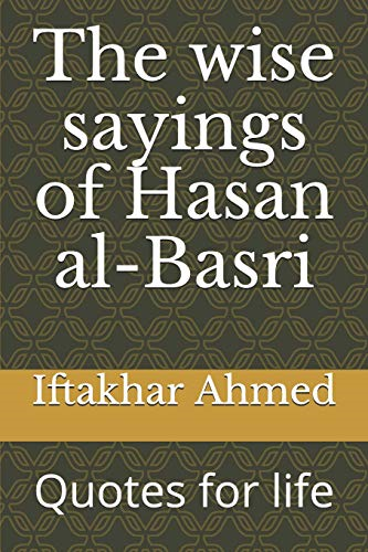The wise sayings of Hasan al-Basri: Quotes for life