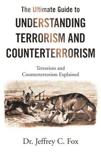 The Ultimate Guide to Understanding Terrorism and Counterterrorism: Terrorism and Counterterrorism Explained