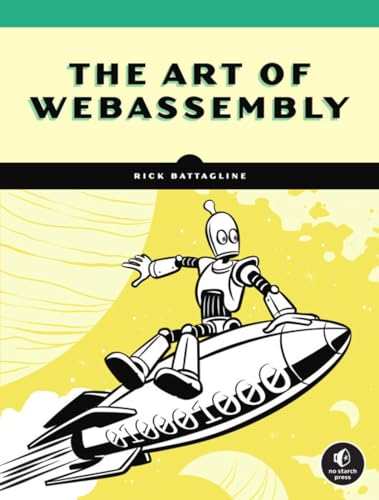 The Art of Webassembly:  - Build Secure, Portable,  - High - Performance Applications