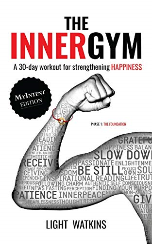 The Inner Gym - The MyIntent Edition: A 30-Day Workout For Strengthening Happiness (The Inner Gym)