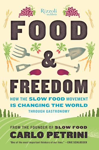 Food and Freedom: How the Slow Food Movement is Creating Change Around the World Through Gastronomy