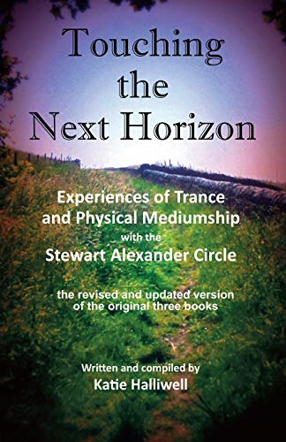 Touching the Next Horizon: Experiences of Trance and Physical Mediumship with the Stewart Alexander Circle