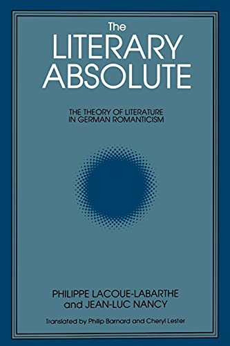 The Literary Absolute: Theory of Literature in German Romanticism (SUNY Series, Intersections: Philosophy and Critical Theory)