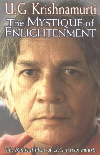 The Mystique of Enlightenment: The Radical Ideas of U. G. Krishnamurti