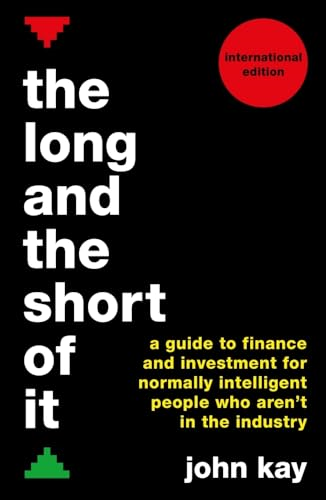 The Long and the Short of It (International edition): A guide to finance and investment for normally intelligent...
