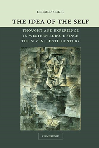 The Idea of the Self: Thought and Experience in Western Europe since the Seventeenth Century: Thought and Experience in Western Europe Since the Seventeenth Century