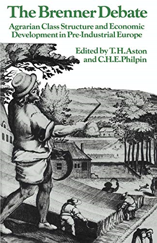 The Brenner Debate: Agrarian Class Structure and Economic Development in Pre-industrial Europe (Past and Present Publications)