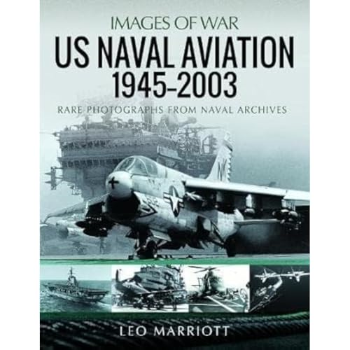 US Naval Aviation, 1945 2003: Rare Photographs from Naval Archives (Images of War)