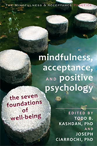 Mindfulness, Acceptance and Positive Psychology: The Seven Foundations of Well-Being (Context Press Mindfulness and Acceptance Practica)