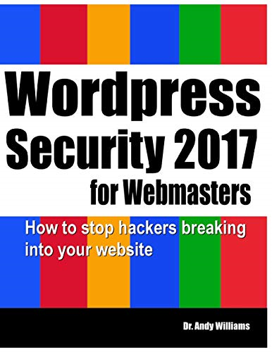 Wordpress Security for Webmasters 2017: How to Stop Hackers Breaking into Your Website (Webmaster)
