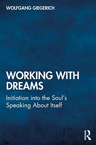 Working With Dreams: Initiation into the Soul's Speaking About Itself
