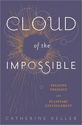 Cloud of the Impossible: Negative Theology and Planetary Entanglement (Insurrections: Critical Studies in Religion...