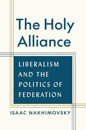 The Holy Alliance: Liberalism and the Politics of Federation