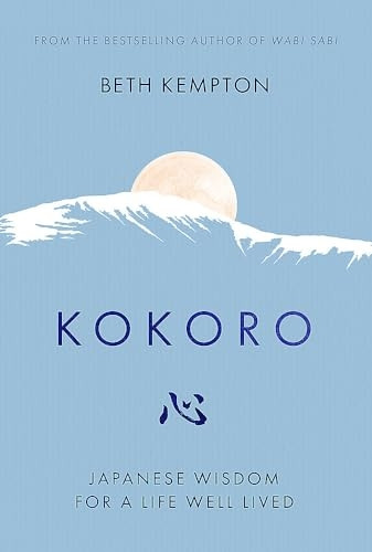Kokoro: Japanese Wisdom for a Life Well Lived