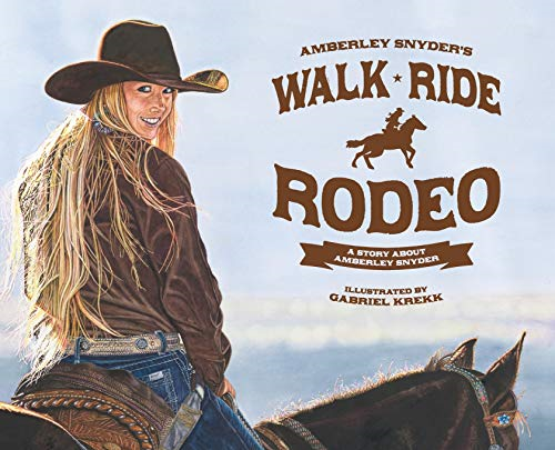 Walk Ride Rodeo: A Story about Amberley Snyder