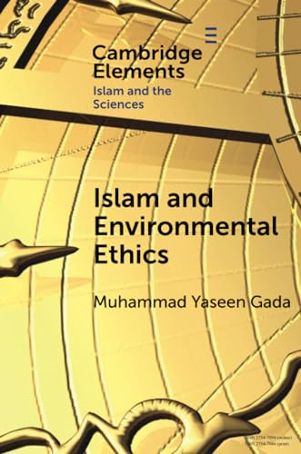 Islam and Environmental Ethics (Elements in Islam and Science)