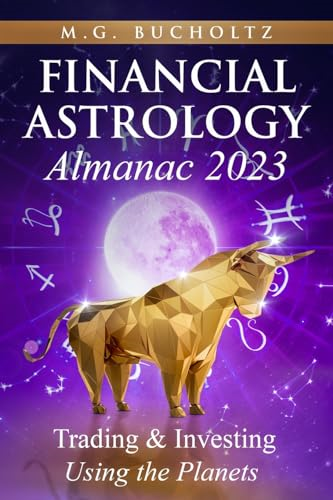 Financial Astrology Almanac 2023: Trading & Investing Using the Planets (Financial Astrology Almanac)