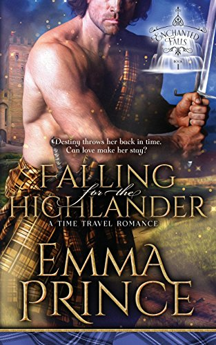 Falling for the Highlander: A Time Travel Romance (Enchanted Falls Trilogy, Book 1) (Enchanted Falls Trilogy)