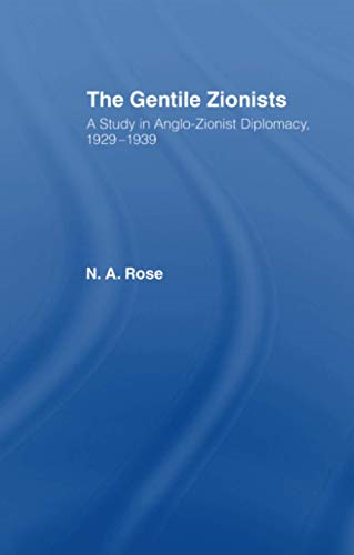 The Gentile Zionists: A Study in Anglo-Zionist Diplomacy 1929-1939
