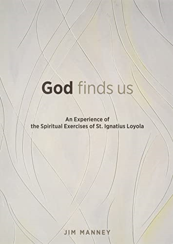 God Finds Us: An Experience of the Spiritual Exercises of St. Ignatius Loyola