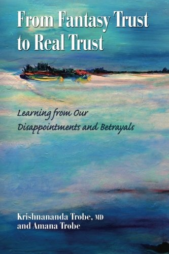 From Fantasy Trust to Real Trust: Learning from Our Disappointments and Betrayals