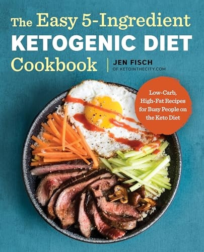 The Easy 5-IngredientKetogenic Diet Cookbook:Low-Carb, High-Fat Recipes forBusy People on the Keto Diet
