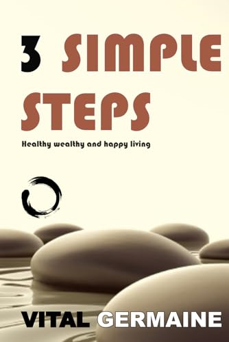3 Simple Steps: Healthy wealthy and happy living
