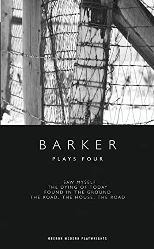 Plays Four: I Saw Myself ,  The Dying of Today ,  Found in the Ground , The Road, the House, the Road (Oberon ... the Ground , The Road, the House, the Road