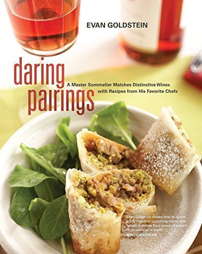 Daring Pairings: A Master Sommelier Matches Distinctive Wines with Recipes from His Favorite Chefs: A Master Sommelier Matches Distinctive Wines With Recipes from his Favourite Chefs