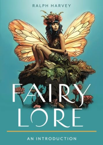 Fairy Lore: Your Plain & Simple Guide to the Mystery of Nature Spirits and Their Magical Realm