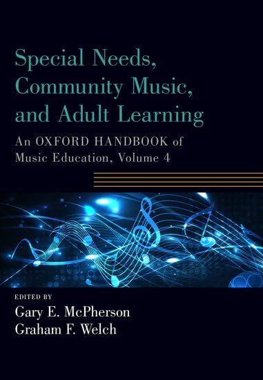 Special Needs, Community Music, and Adult Learning: An Oxford Handbook of Music Education, Volume 4 (Oxford Handbooks)