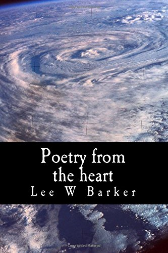 Poetry from the Heart: Poetry Written Straight from the Authors Heart, Dealing with Issues Such as Depression, Love, Life, & Death.