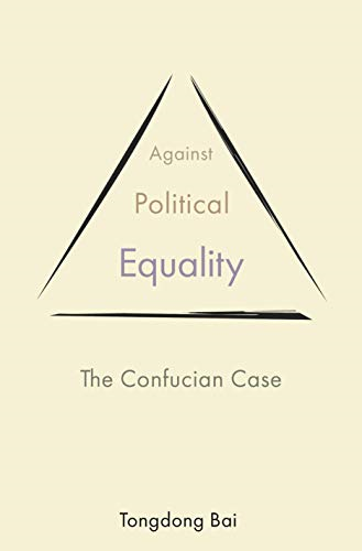 Against Political Equality: The Confucian Case (Princeton-China Series The)