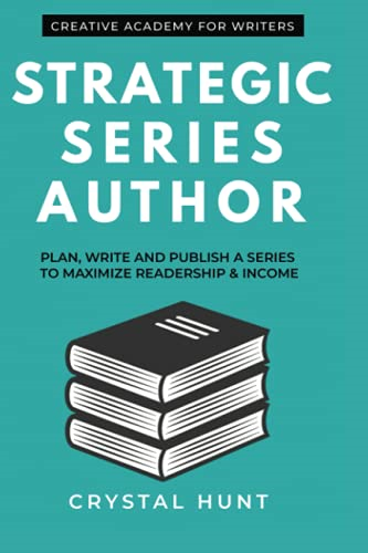 Strategic Series Author:  - Plan, write and publish a  - series to maximize  - readership & income  - (Creative Academy Guides  - for Writers)