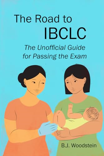 The Road to IBCLC: The Unofficial Guide to Passing the Exam