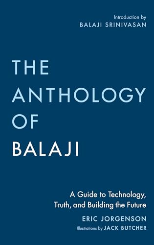 The Anthology of Balaji: A Guide to Technology, Truth, and Building the Future