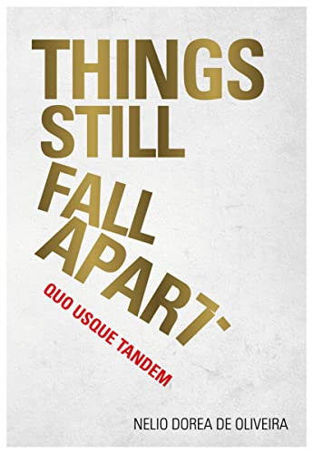 Things Still Fall Apart: Quo Usque Tandem