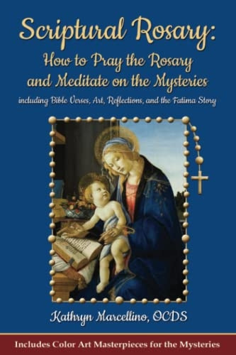 Scriptural Rosary: How to Pray the Rosary and Meditate on the Mysteries: including Bible Verses, Art, Reflections, and the Fatima Story