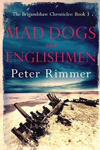 Mad Dogs and Englishmen: The Brigandshaw Chronicles Book 3 (Brigandshaw Chronicles)