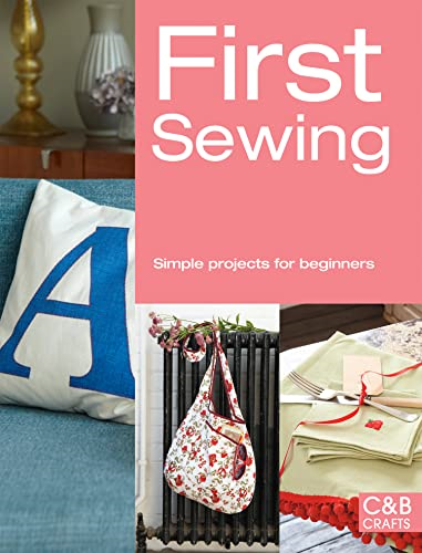 First Sewing: Simple Projects for Beginners (First Crafts) (C&B Crafts)
