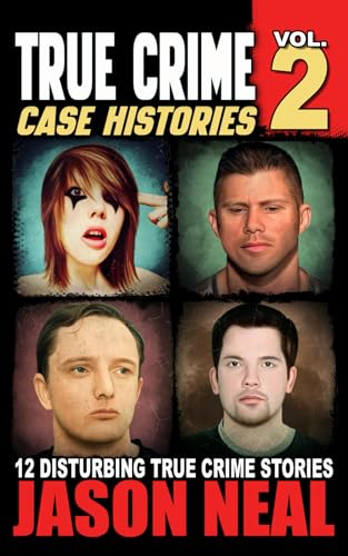 True Crime Case Histories - Volume 2: 12 Disturbing True Crime Stories